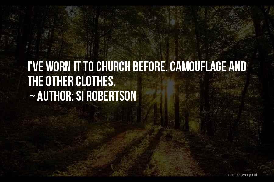 Si Robertson Quotes: I've Worn It To Church Before. Camouflage And The Other Clothes.