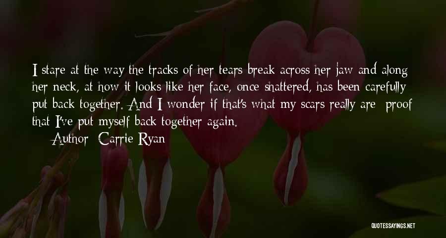 Carrie Ryan Quotes: I Stare At The Way The Tracks Of Her Tears Break Across Her Jaw And Along Her Neck, At How