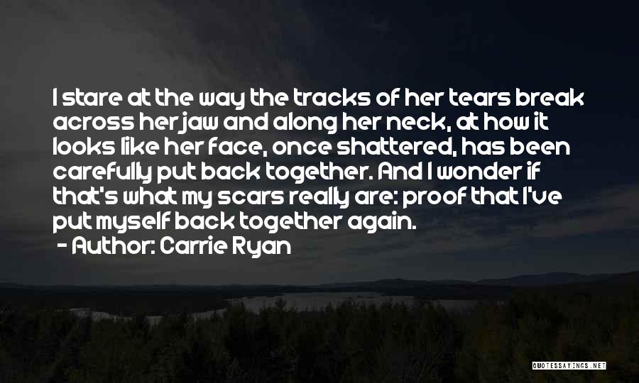 Carrie Ryan Quotes: I Stare At The Way The Tracks Of Her Tears Break Across Her Jaw And Along Her Neck, At How