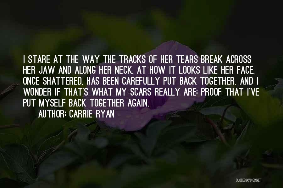 Carrie Ryan Quotes: I Stare At The Way The Tracks Of Her Tears Break Across Her Jaw And Along Her Neck, At How