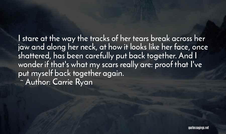 Carrie Ryan Quotes: I Stare At The Way The Tracks Of Her Tears Break Across Her Jaw And Along Her Neck, At How