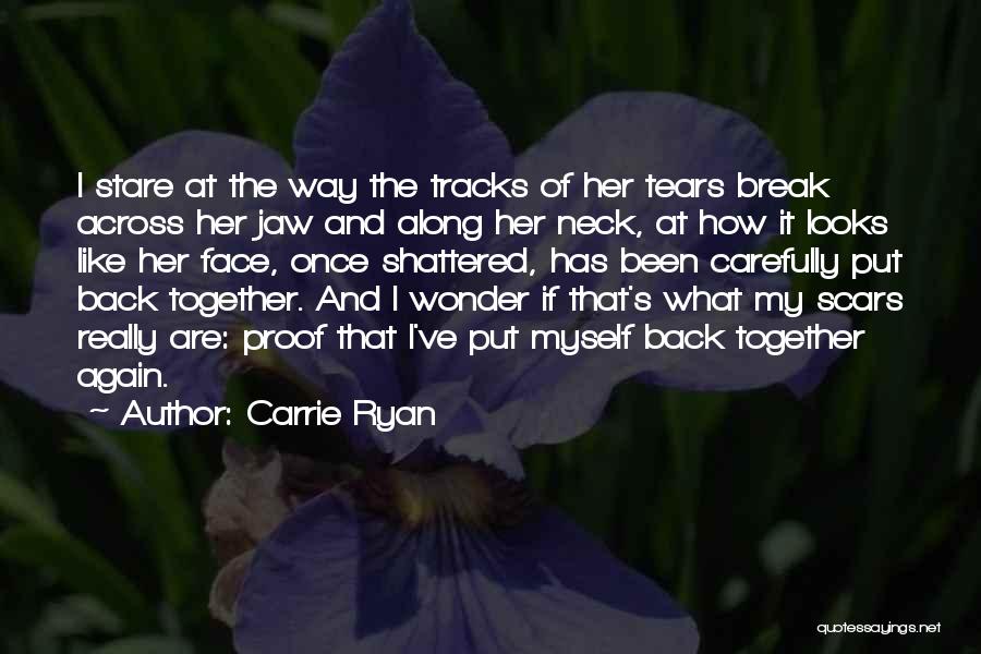 Carrie Ryan Quotes: I Stare At The Way The Tracks Of Her Tears Break Across Her Jaw And Along Her Neck, At How