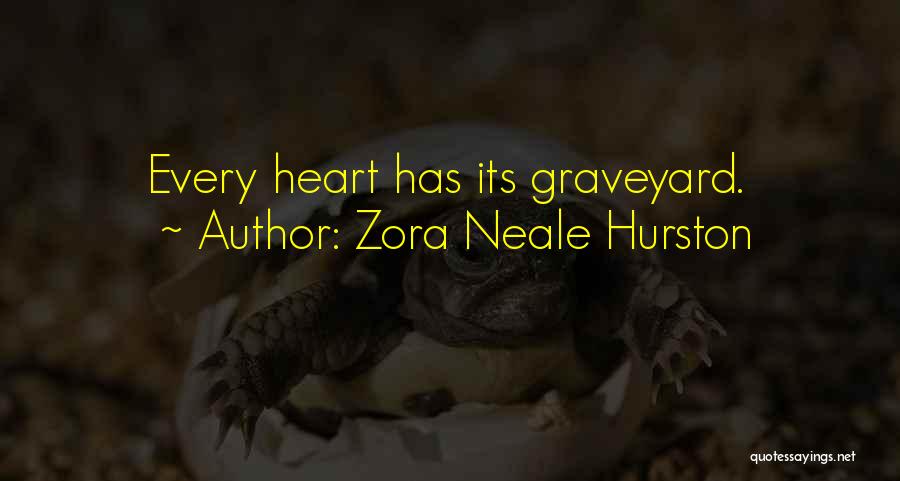 Zora Neale Hurston Quotes: Every Heart Has Its Graveyard.
