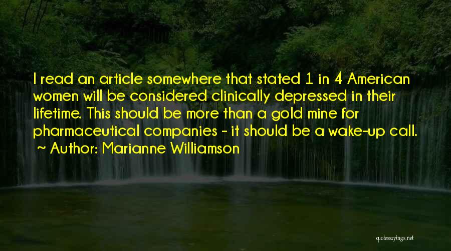 Marianne Williamson Quotes: I Read An Article Somewhere That Stated 1 In 4 American Women Will Be Considered Clinically Depressed In Their Lifetime.