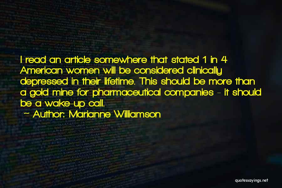 Marianne Williamson Quotes: I Read An Article Somewhere That Stated 1 In 4 American Women Will Be Considered Clinically Depressed In Their Lifetime.