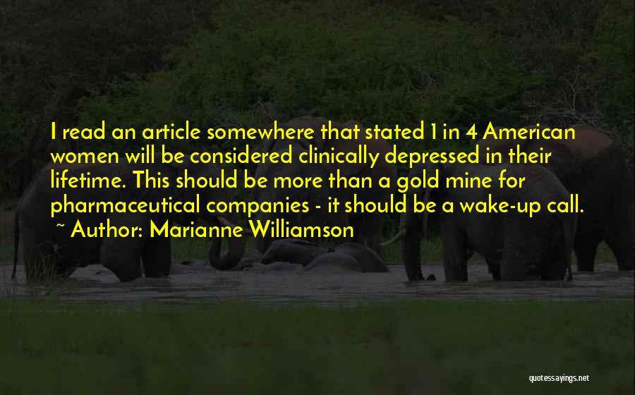 Marianne Williamson Quotes: I Read An Article Somewhere That Stated 1 In 4 American Women Will Be Considered Clinically Depressed In Their Lifetime.