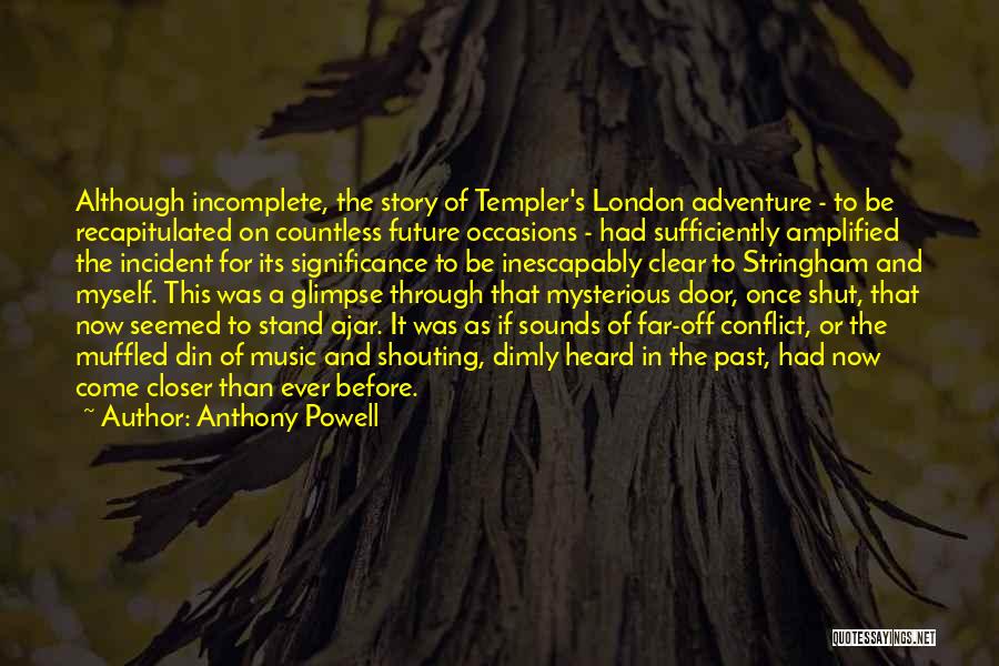 Anthony Powell Quotes: Although Incomplete, The Story Of Templer's London Adventure - To Be Recapitulated On Countless Future Occasions - Had Sufficiently Amplified