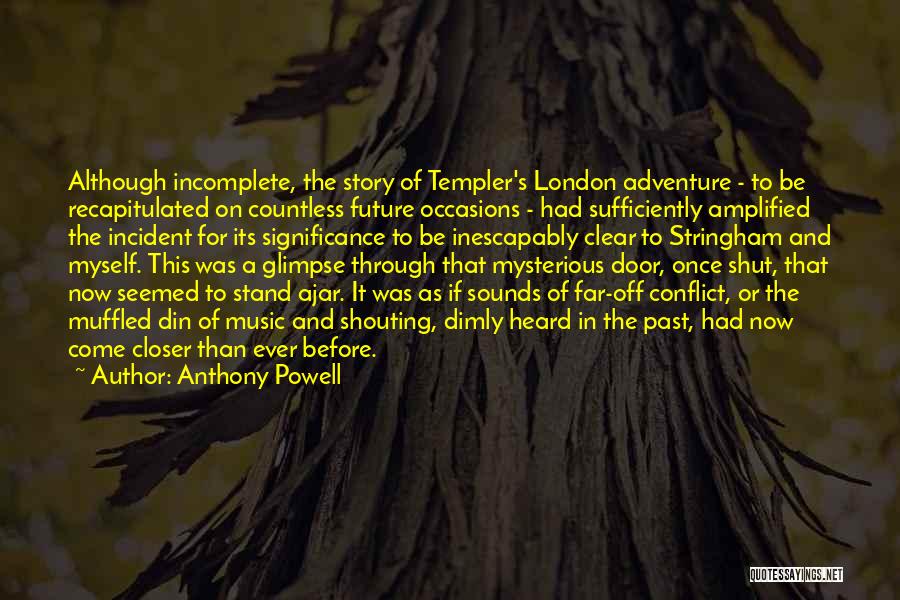Anthony Powell Quotes: Although Incomplete, The Story Of Templer's London Adventure - To Be Recapitulated On Countless Future Occasions - Had Sufficiently Amplified