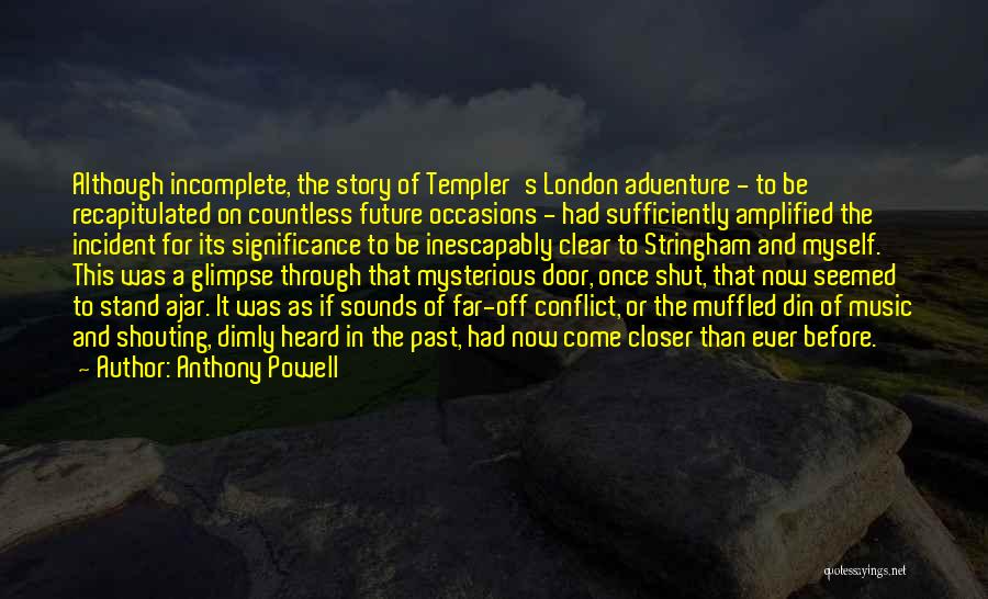 Anthony Powell Quotes: Although Incomplete, The Story Of Templer's London Adventure - To Be Recapitulated On Countless Future Occasions - Had Sufficiently Amplified