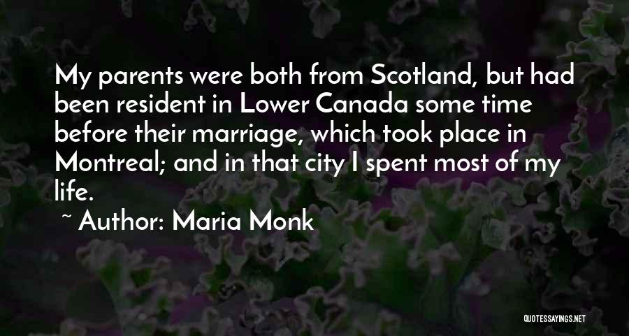 Maria Monk Quotes: My Parents Were Both From Scotland, But Had Been Resident In Lower Canada Some Time Before Their Marriage, Which Took