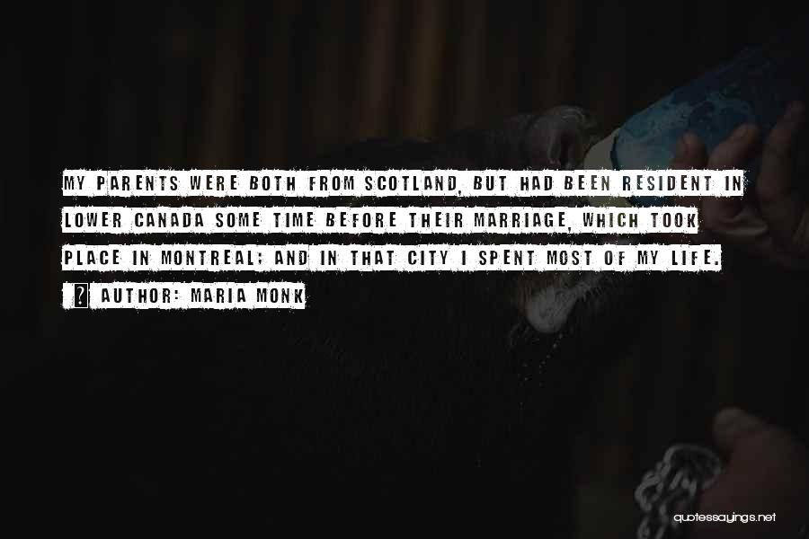 Maria Monk Quotes: My Parents Were Both From Scotland, But Had Been Resident In Lower Canada Some Time Before Their Marriage, Which Took