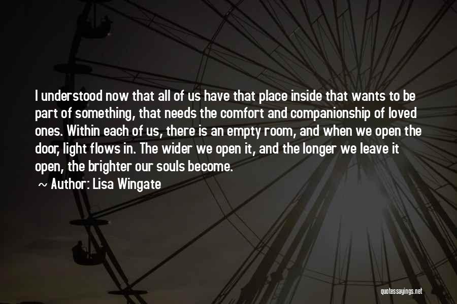 Lisa Wingate Quotes: I Understood Now That All Of Us Have That Place Inside That Wants To Be Part Of Something, That Needs