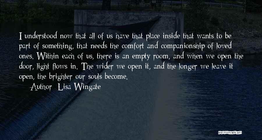 Lisa Wingate Quotes: I Understood Now That All Of Us Have That Place Inside That Wants To Be Part Of Something, That Needs