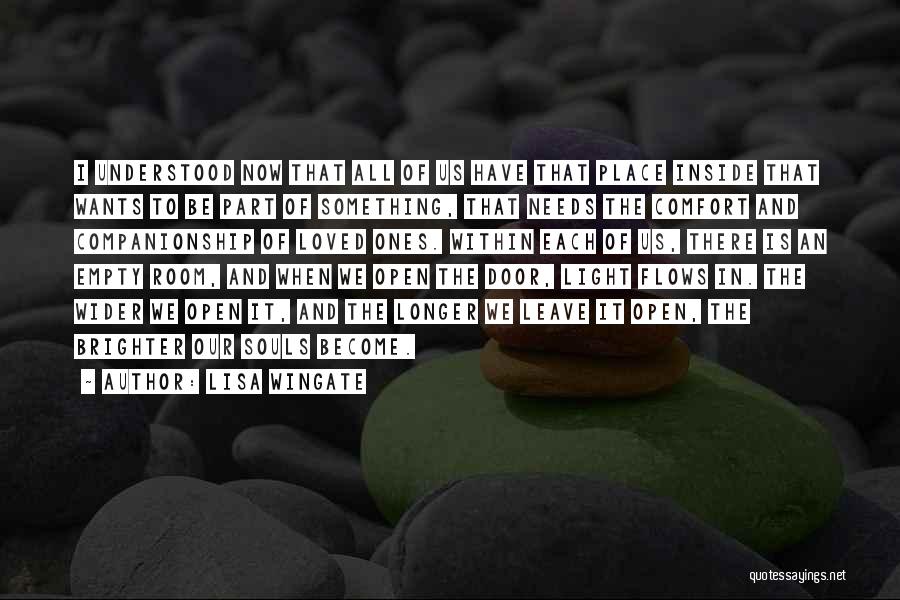 Lisa Wingate Quotes: I Understood Now That All Of Us Have That Place Inside That Wants To Be Part Of Something, That Needs