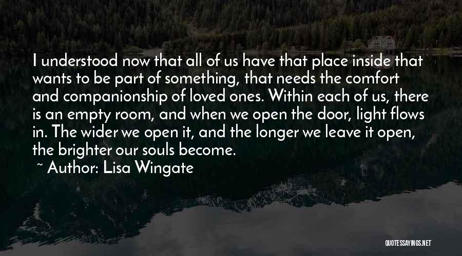 Lisa Wingate Quotes: I Understood Now That All Of Us Have That Place Inside That Wants To Be Part Of Something, That Needs