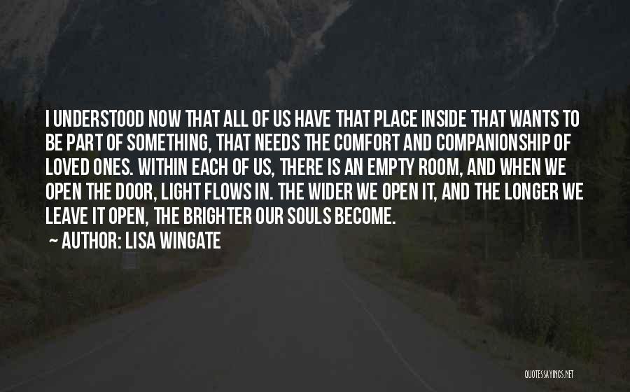 Lisa Wingate Quotes: I Understood Now That All Of Us Have That Place Inside That Wants To Be Part Of Something, That Needs