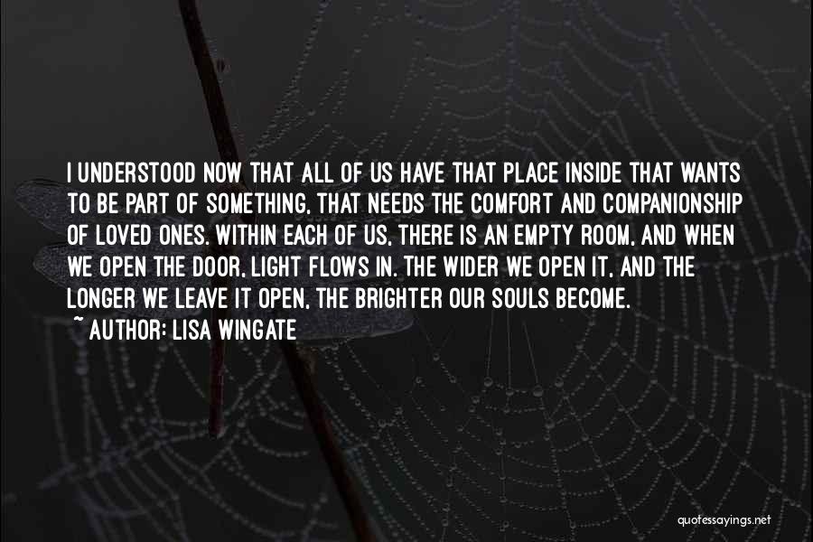 Lisa Wingate Quotes: I Understood Now That All Of Us Have That Place Inside That Wants To Be Part Of Something, That Needs