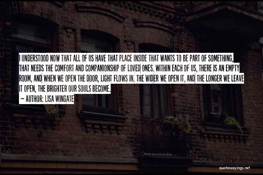 Lisa Wingate Quotes: I Understood Now That All Of Us Have That Place Inside That Wants To Be Part Of Something, That Needs