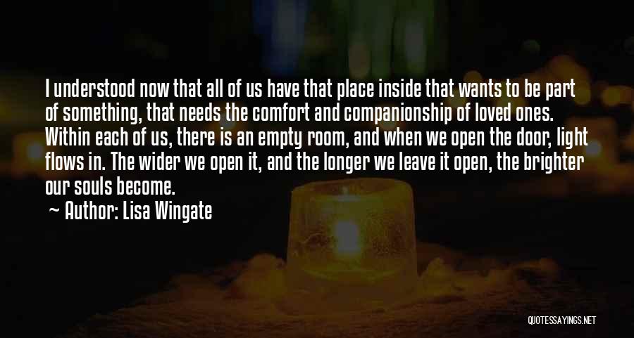 Lisa Wingate Quotes: I Understood Now That All Of Us Have That Place Inside That Wants To Be Part Of Something, That Needs