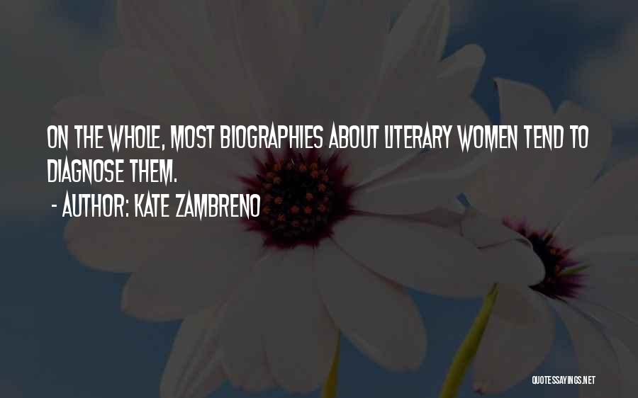 Kate Zambreno Quotes: On The Whole, Most Biographies About Literary Women Tend To Diagnose Them.