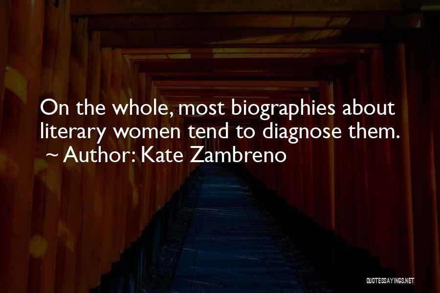 Kate Zambreno Quotes: On The Whole, Most Biographies About Literary Women Tend To Diagnose Them.