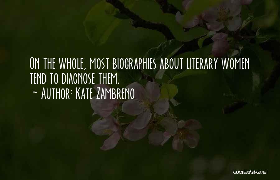 Kate Zambreno Quotes: On The Whole, Most Biographies About Literary Women Tend To Diagnose Them.