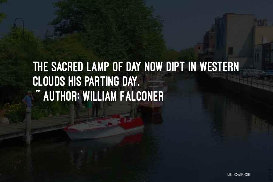 William Falconer Quotes: The Sacred Lamp Of Day Now Dipt In Western Clouds His Parting Day.