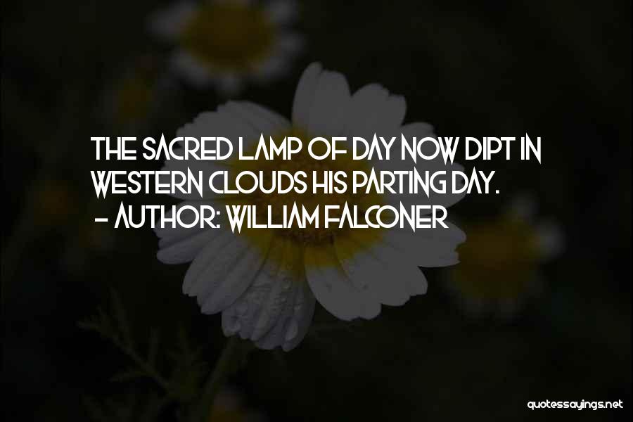 William Falconer Quotes: The Sacred Lamp Of Day Now Dipt In Western Clouds His Parting Day.