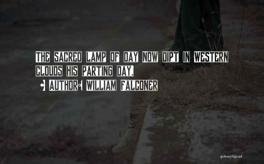 William Falconer Quotes: The Sacred Lamp Of Day Now Dipt In Western Clouds His Parting Day.