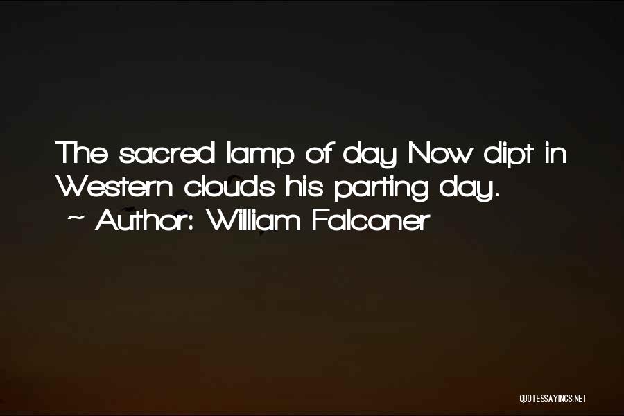 William Falconer Quotes: The Sacred Lamp Of Day Now Dipt In Western Clouds His Parting Day.