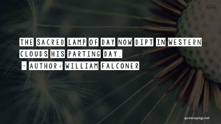 William Falconer Quotes: The Sacred Lamp Of Day Now Dipt In Western Clouds His Parting Day.