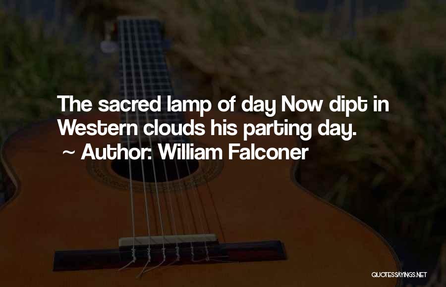 William Falconer Quotes: The Sacred Lamp Of Day Now Dipt In Western Clouds His Parting Day.