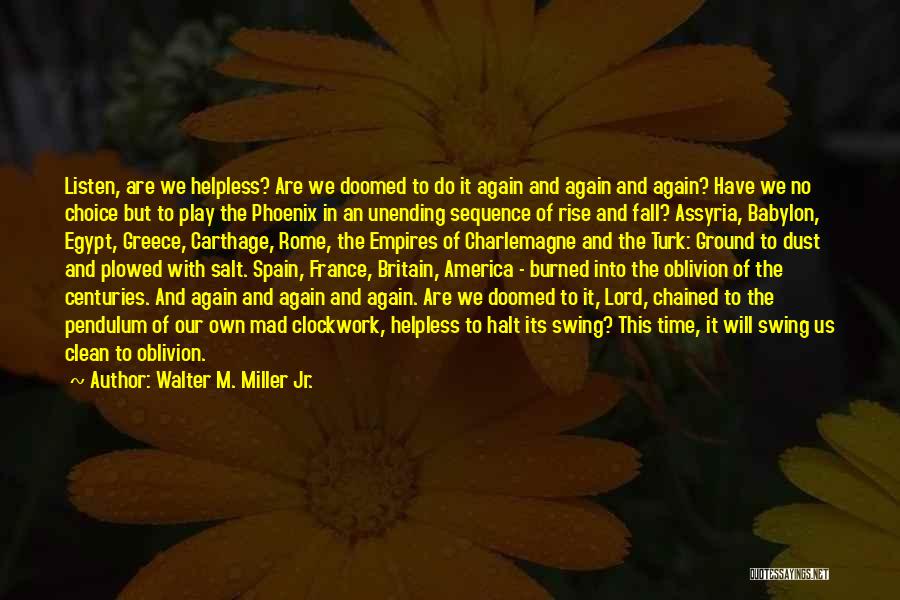 Walter M. Miller Jr. Quotes: Listen, Are We Helpless? Are We Doomed To Do It Again And Again And Again? Have We No Choice But