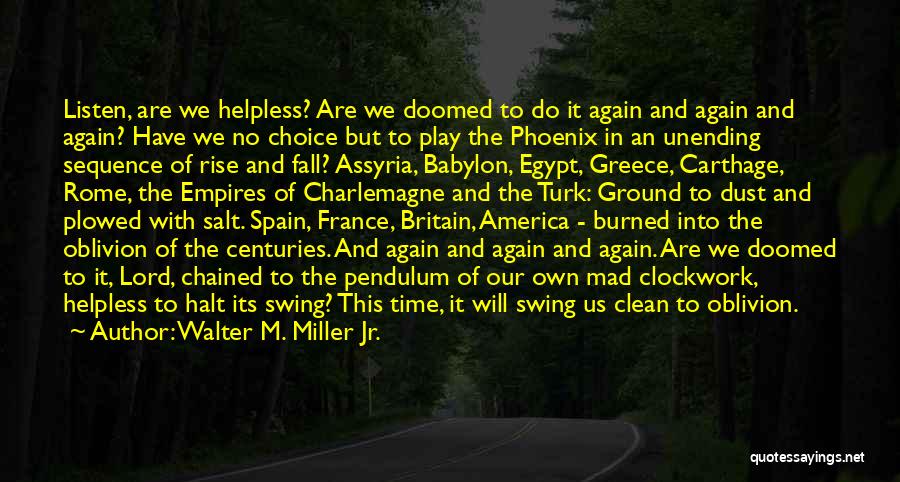 Walter M. Miller Jr. Quotes: Listen, Are We Helpless? Are We Doomed To Do It Again And Again And Again? Have We No Choice But