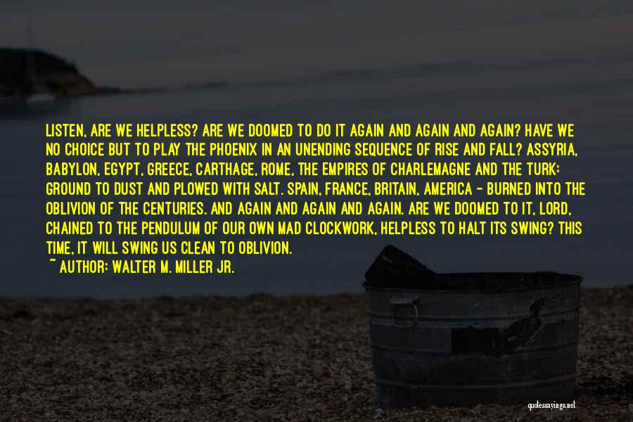 Walter M. Miller Jr. Quotes: Listen, Are We Helpless? Are We Doomed To Do It Again And Again And Again? Have We No Choice But