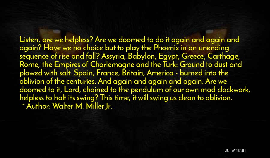 Walter M. Miller Jr. Quotes: Listen, Are We Helpless? Are We Doomed To Do It Again And Again And Again? Have We No Choice But