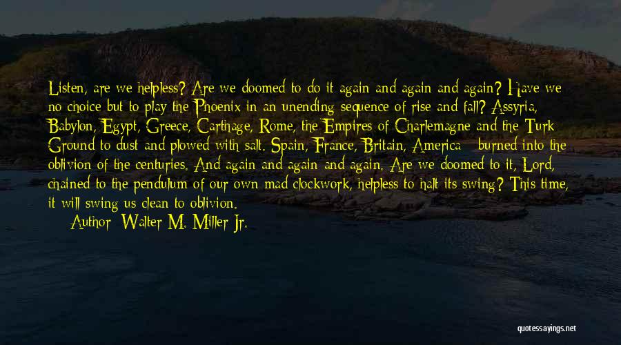 Walter M. Miller Jr. Quotes: Listen, Are We Helpless? Are We Doomed To Do It Again And Again And Again? Have We No Choice But