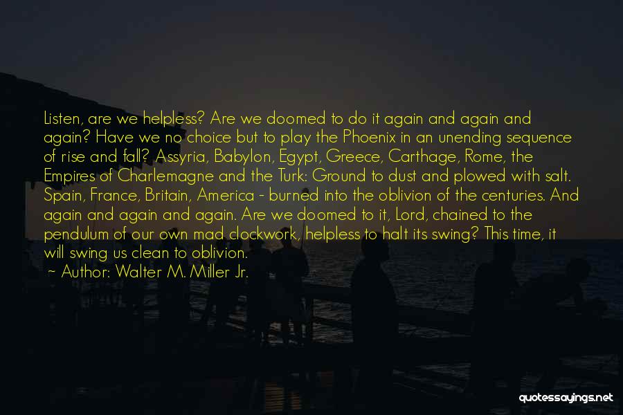 Walter M. Miller Jr. Quotes: Listen, Are We Helpless? Are We Doomed To Do It Again And Again And Again? Have We No Choice But