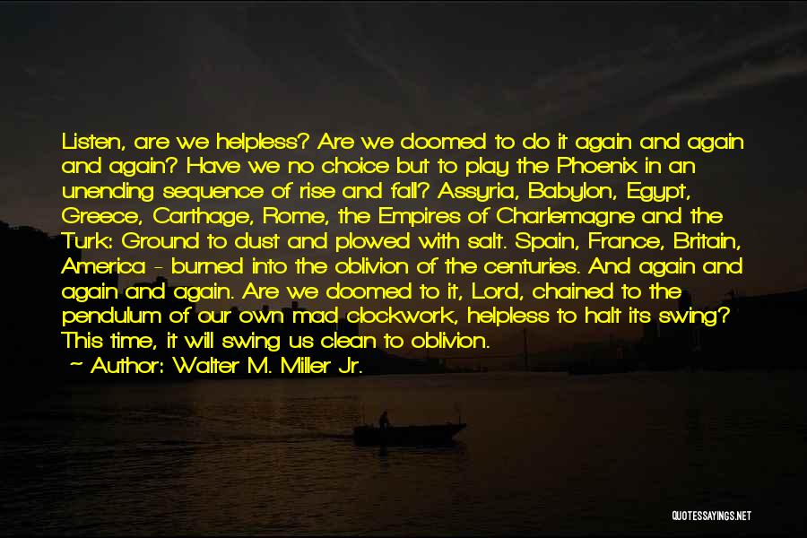 Walter M. Miller Jr. Quotes: Listen, Are We Helpless? Are We Doomed To Do It Again And Again And Again? Have We No Choice But