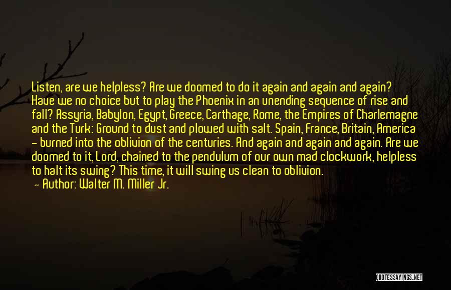 Walter M. Miller Jr. Quotes: Listen, Are We Helpless? Are We Doomed To Do It Again And Again And Again? Have We No Choice But