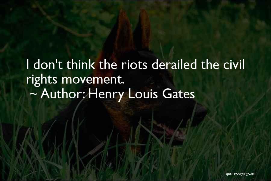 Henry Louis Gates Quotes: I Don't Think The Riots Derailed The Civil Rights Movement.