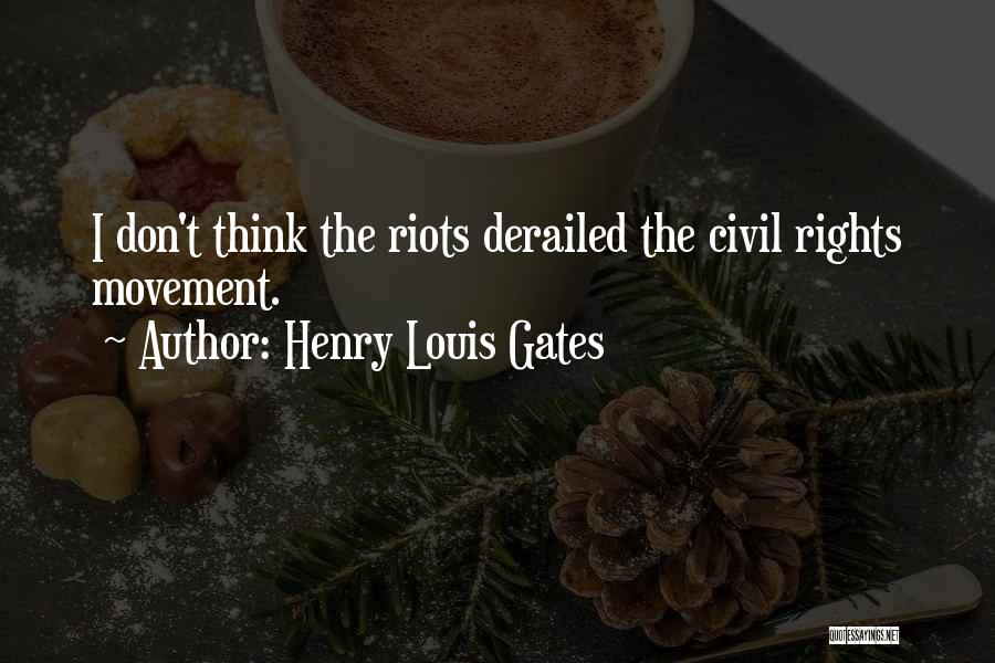 Henry Louis Gates Quotes: I Don't Think The Riots Derailed The Civil Rights Movement.