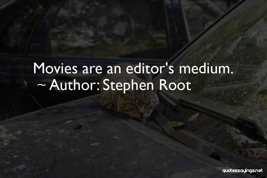 Stephen Root Quotes: Movies Are An Editor's Medium.
