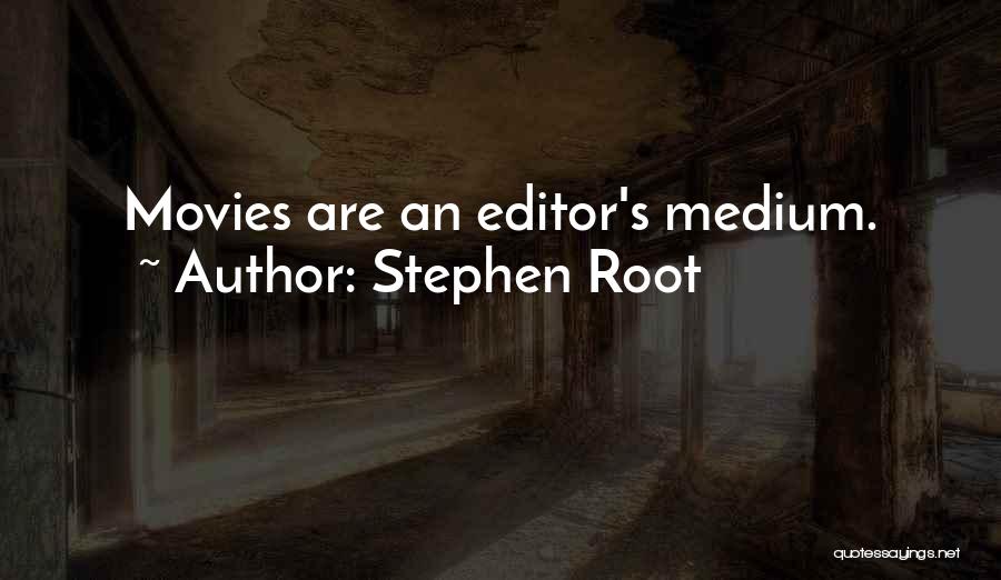 Stephen Root Quotes: Movies Are An Editor's Medium.