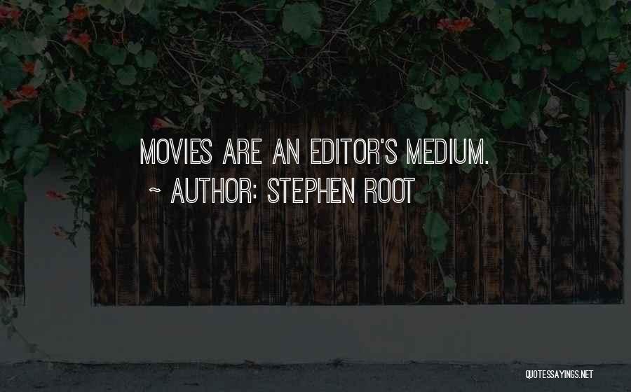 Stephen Root Quotes: Movies Are An Editor's Medium.