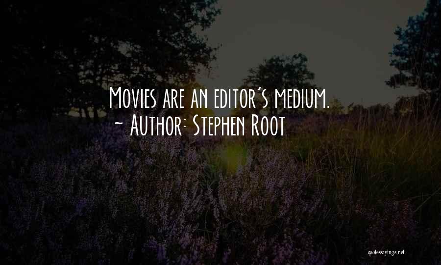 Stephen Root Quotes: Movies Are An Editor's Medium.