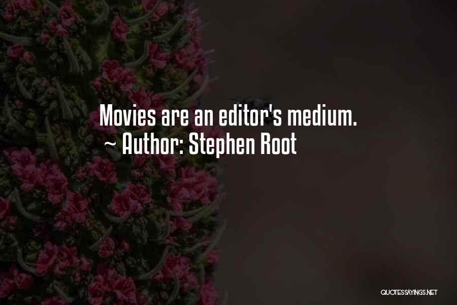 Stephen Root Quotes: Movies Are An Editor's Medium.