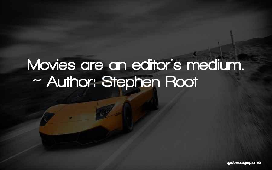 Stephen Root Quotes: Movies Are An Editor's Medium.