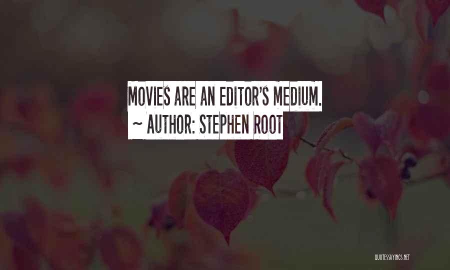 Stephen Root Quotes: Movies Are An Editor's Medium.