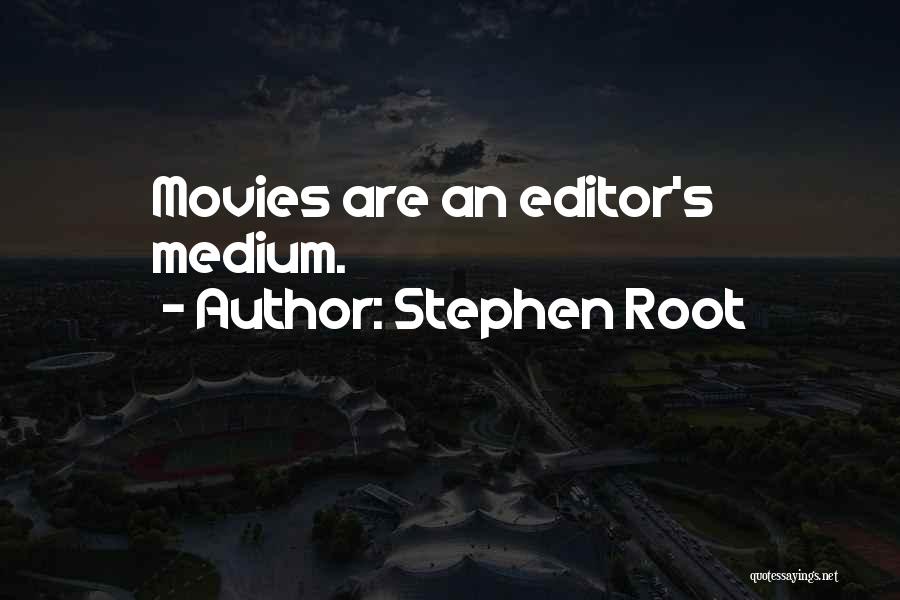 Stephen Root Quotes: Movies Are An Editor's Medium.